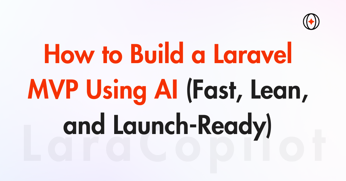 How to Build Laravel MVP Using AI (Fast, Lean, and Launch-Ready)