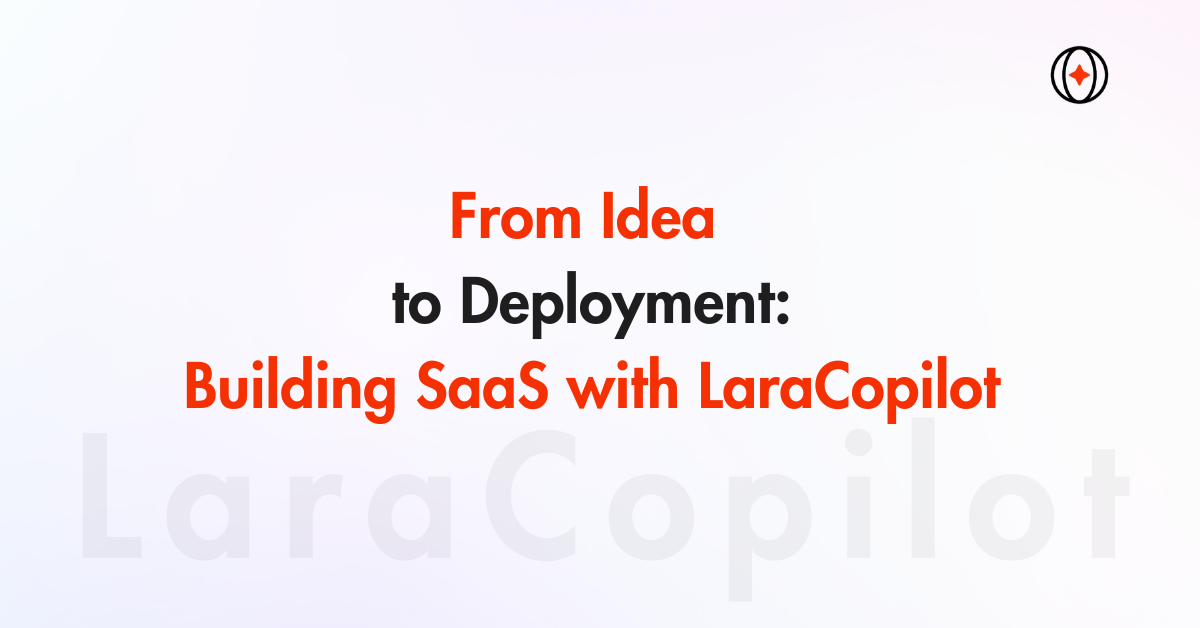 From Idea to Deployment: Building SaaS with LaraCopilot