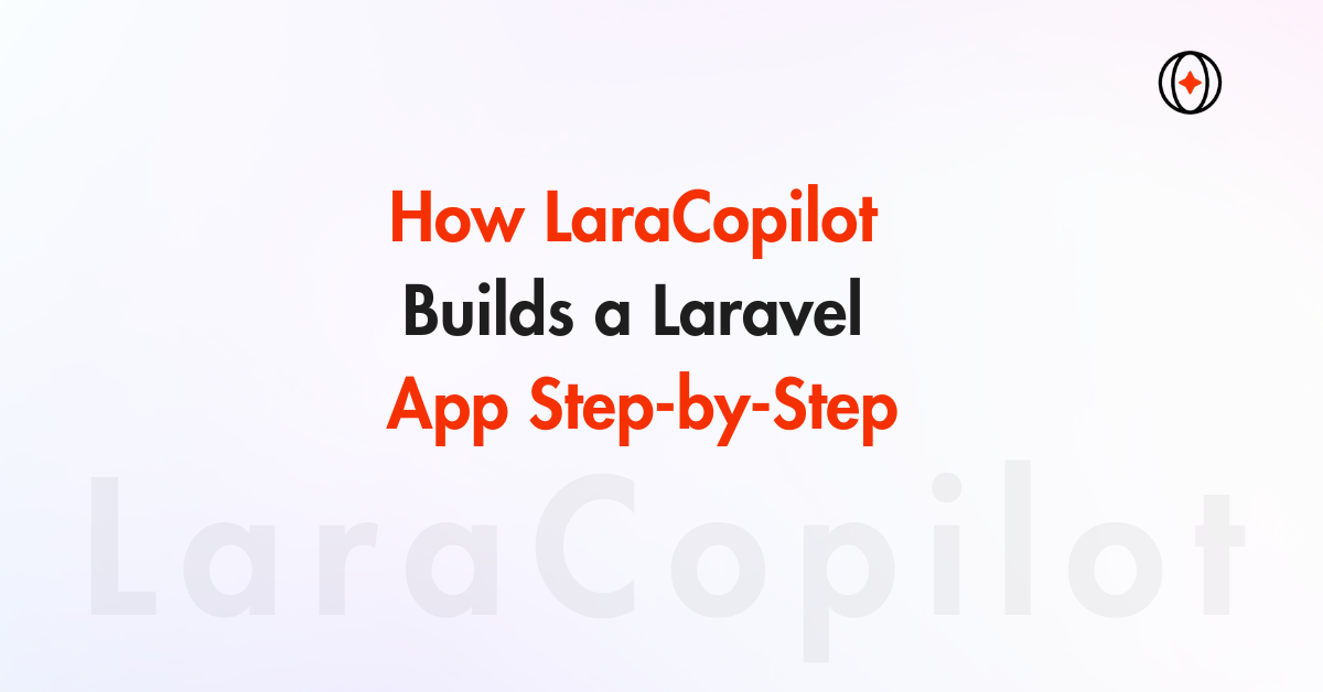 How LaraCopilot Build Laravel App Step-by-Step