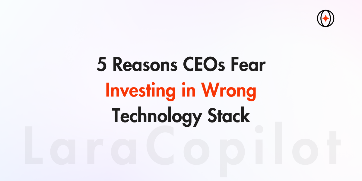 5 Reasons CEOs Fear Investing in Wrong Technology Stack