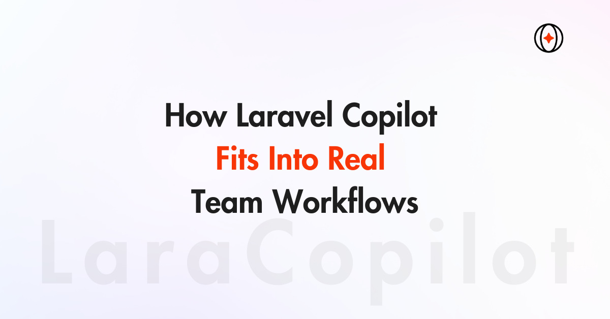 How Laravel Copilot Fits Into Real Team Workflows