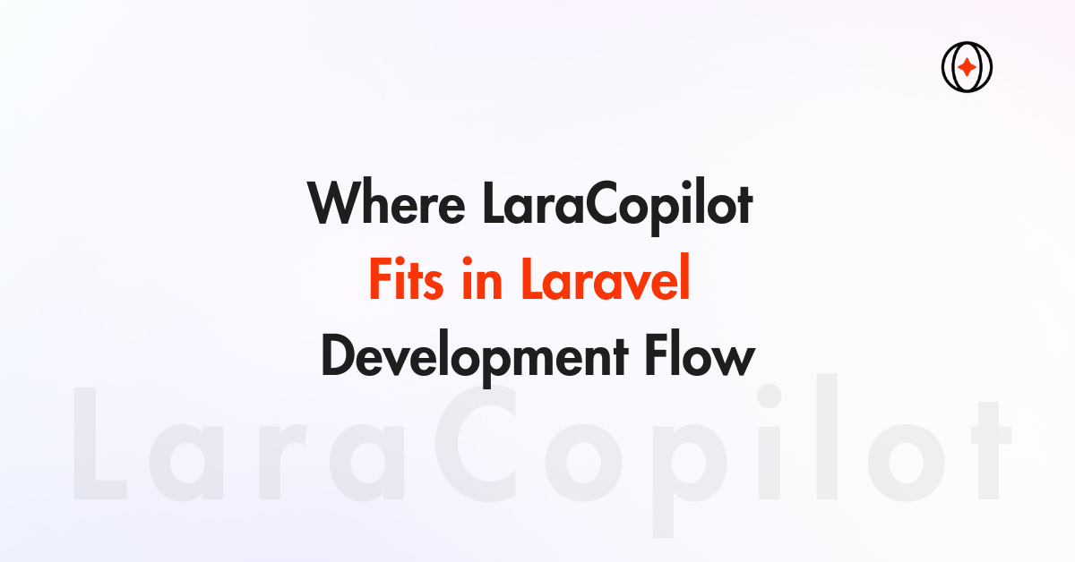 Where LaraCopilot Fits in Laravel Development Flow