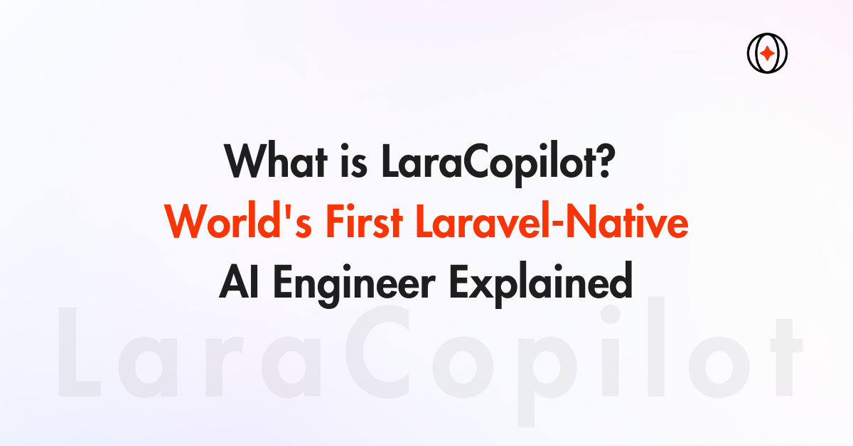 What is LaraCopilot? World’s First Laravel-Native AI Engineer Explained