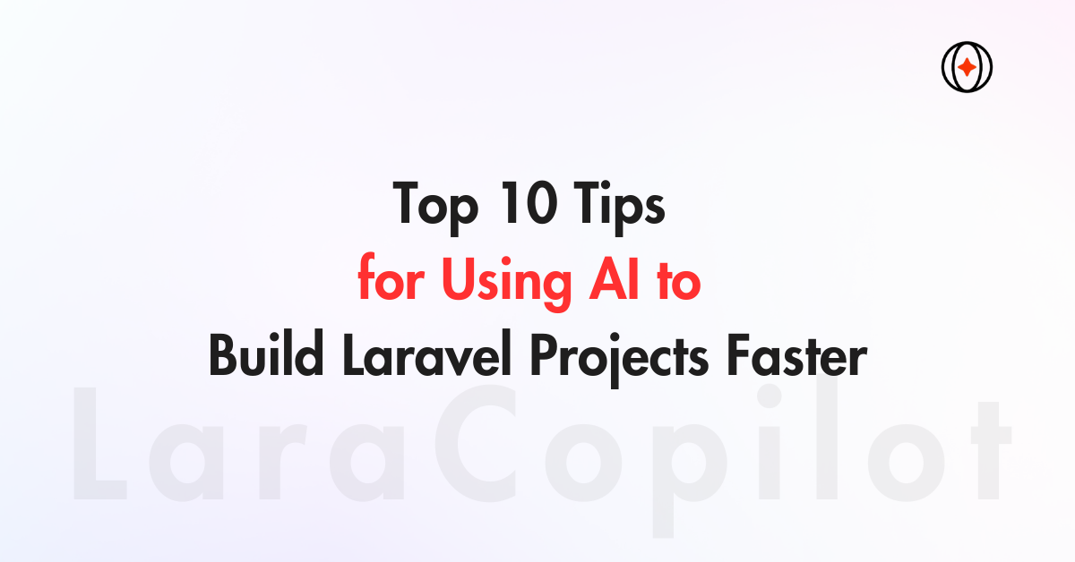 Top 10 Tips for Using AI to Build Laravel Projects Faster