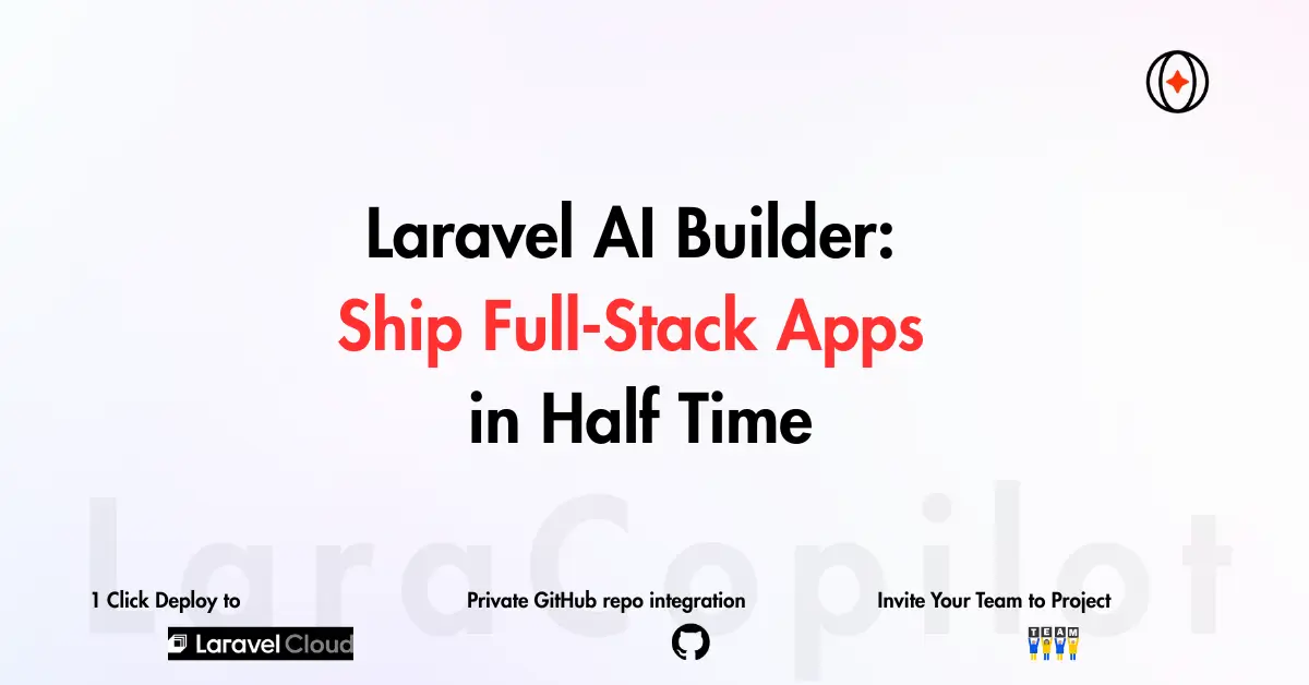 Laravel AI Builder: Ship Full-Stack Apps in Half Time